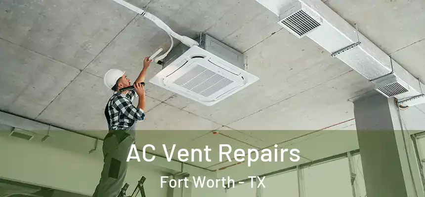  AC Vent Repairs Fort Worth - TX