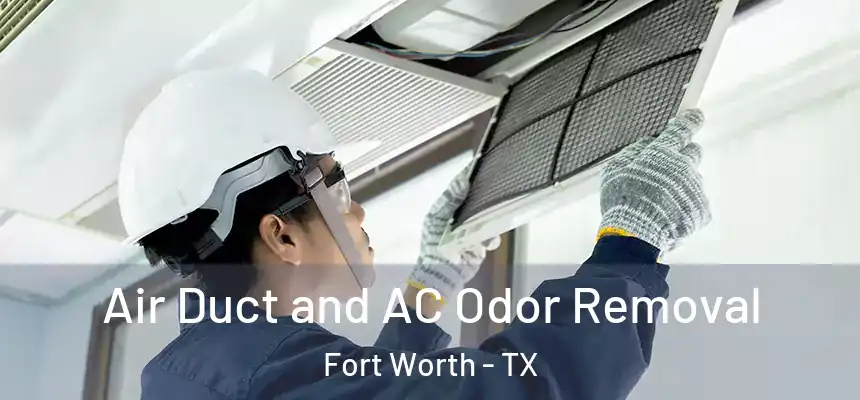 Air Duct and AC Odor Removal Fort Worth - TX