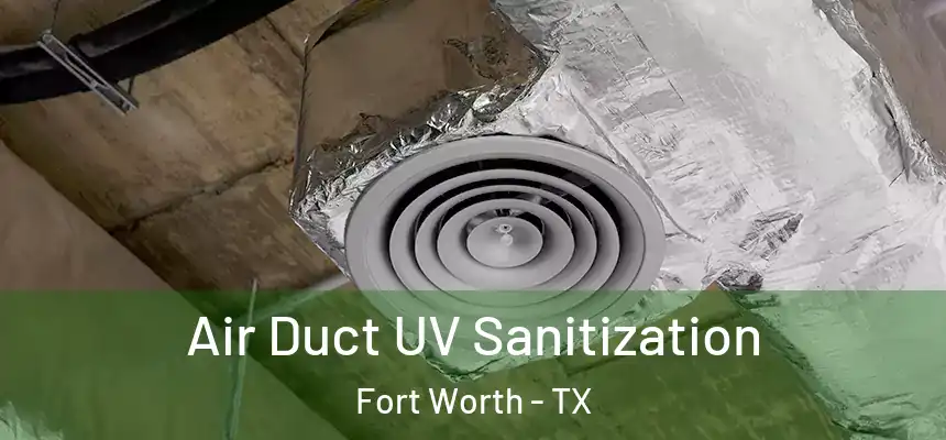 Air Duct UV Sanitization Fort Worth - TX
