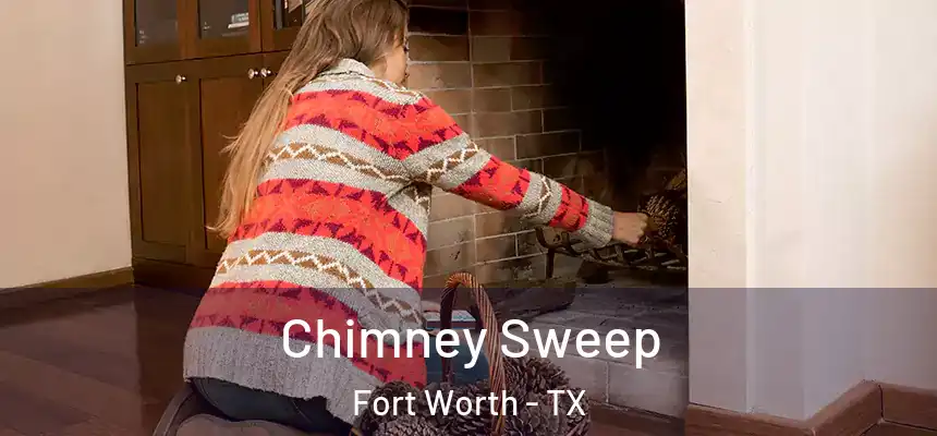 Chimney Sweep Fort Worth - TX