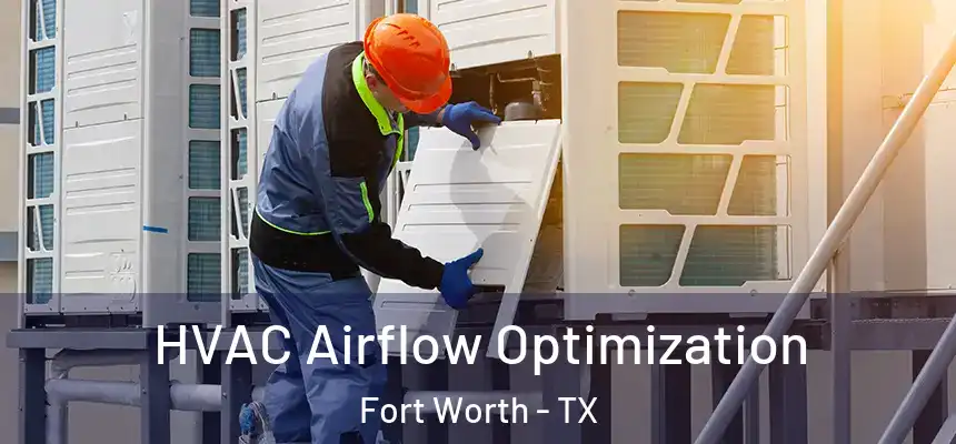 HVAC Airflow Optimization Fort Worth - TX