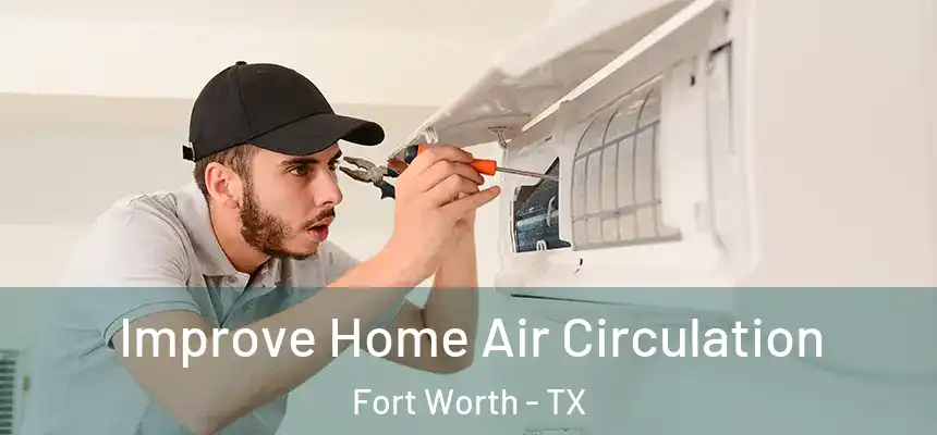 Improve Home Air Circulation Fort Worth - TX