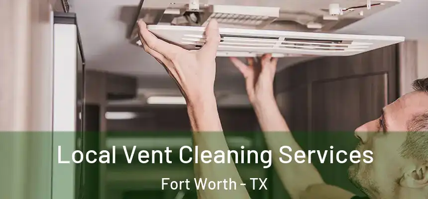 Local Vent Cleaning Services Fort Worth - TX