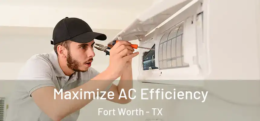 Maximize AC Efficiency Fort Worth - TX
