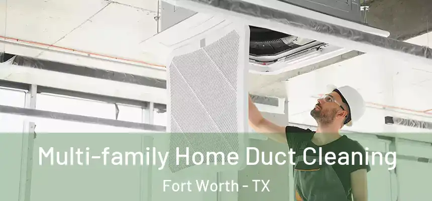 Multi-family Home Duct Cleaning Fort Worth - TX
