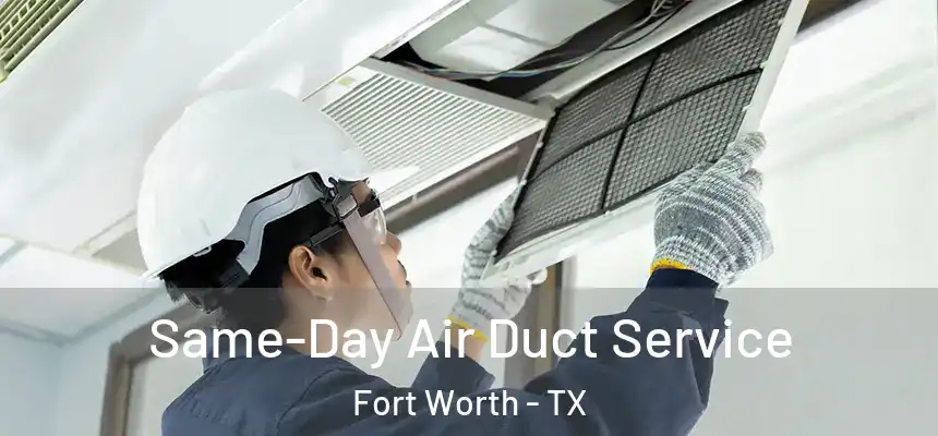 Same-Day Air Duct Service Fort Worth - TX