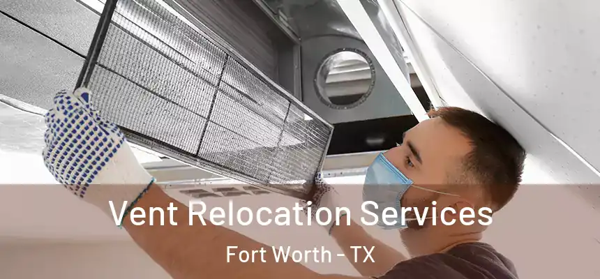 Vent Relocation Services Fort Worth - TX