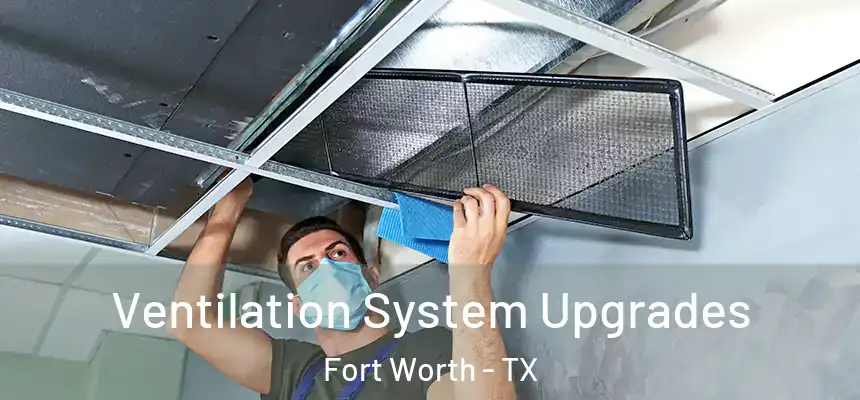 Ventilation System Upgrades Fort Worth - TX
